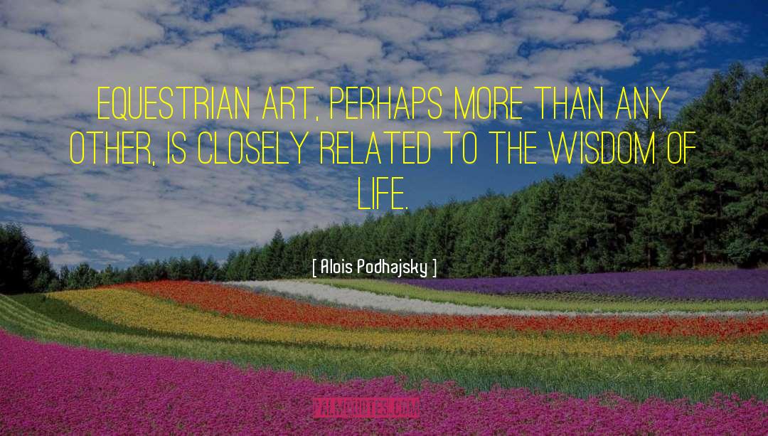 Wisdom Of Life quotes by Alois Podhajsky