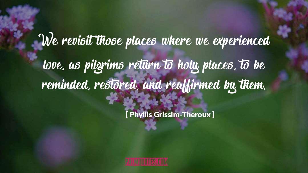 Wisdom Sits In Places quotes by Phyllis Grissim-Theroux