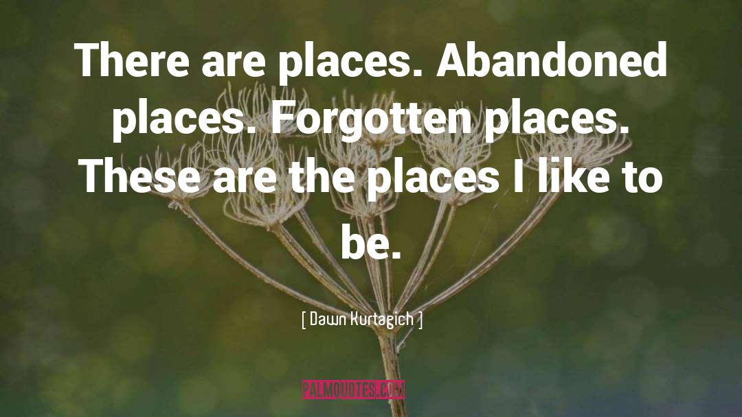 Wisdom Sits In Places quotes by Dawn Kurtagich