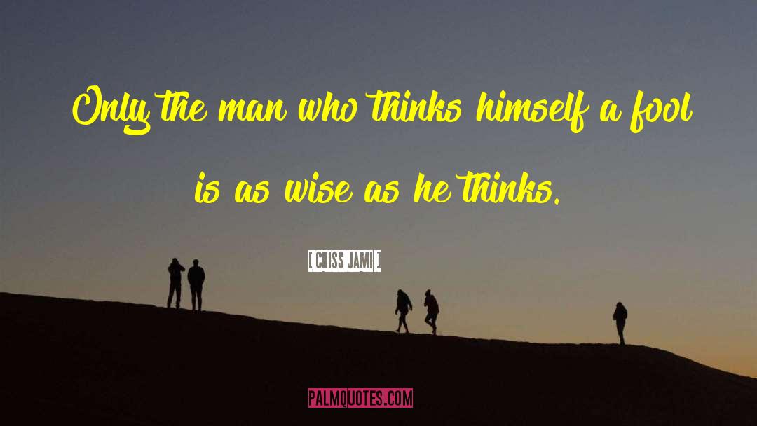 Wisdom Wise quotes by Criss Jami