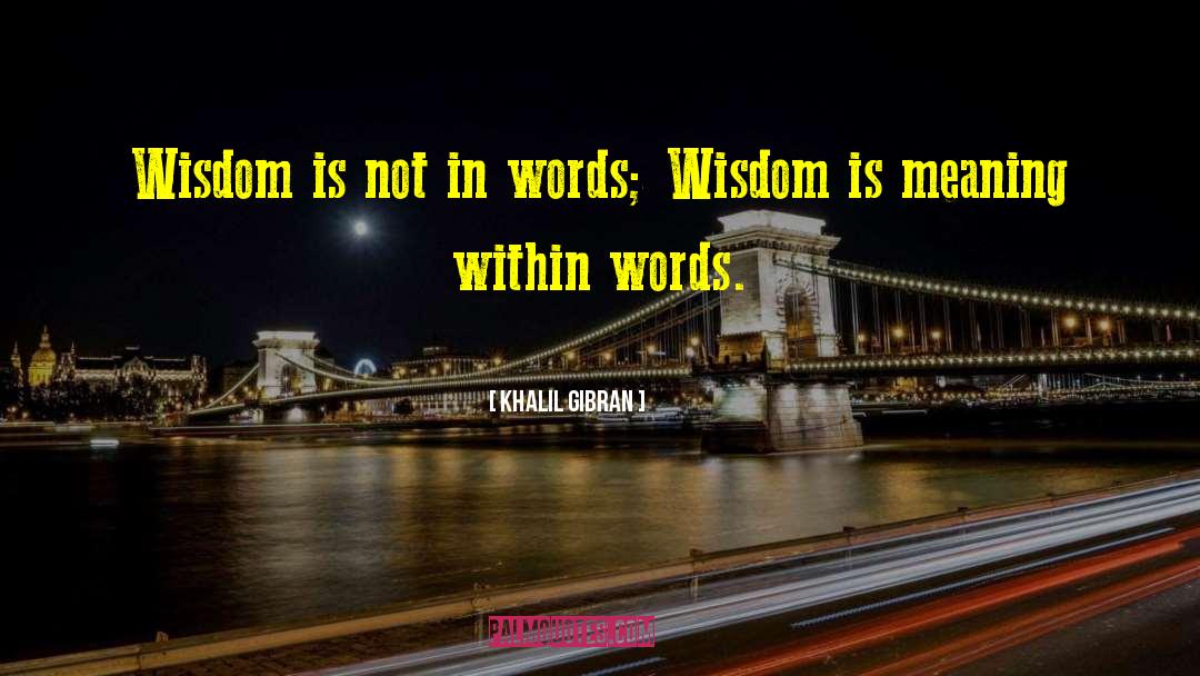 Wisdom Words quotes by Khalil Gibran