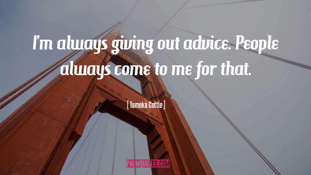 Wise Advice quotes by Tameka Cottle