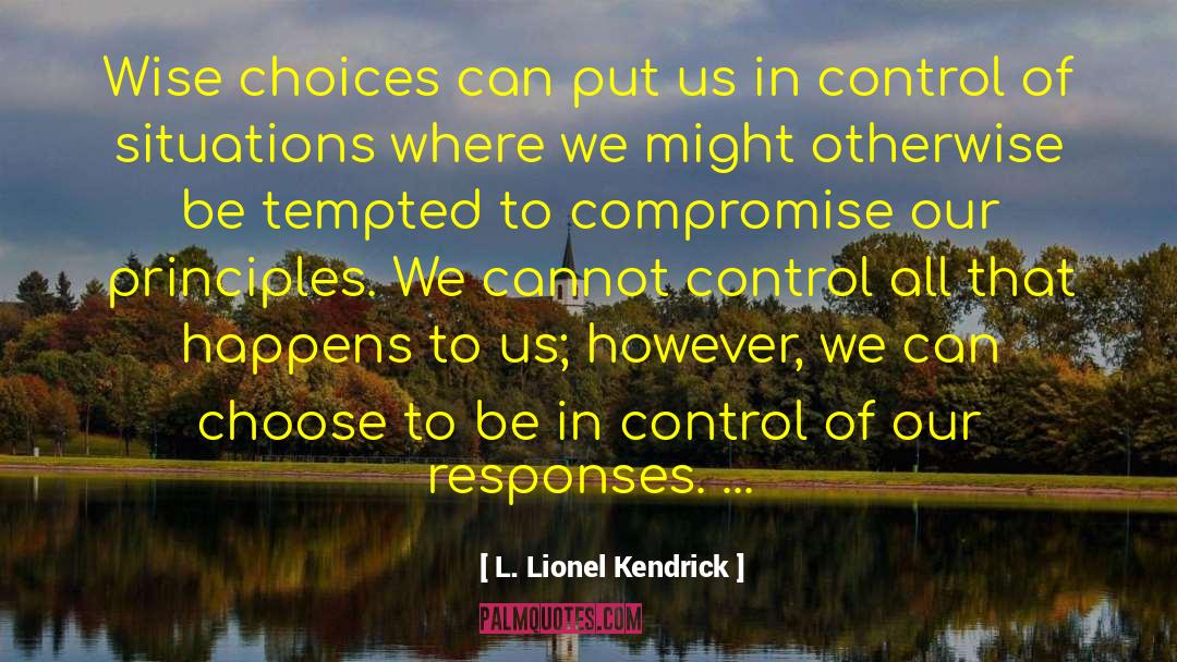 Wise Choices quotes by L. Lionel Kendrick