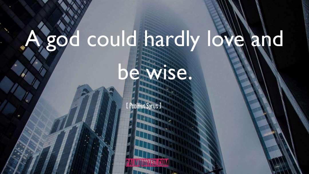 Wise Love quotes by Publilius Syrus