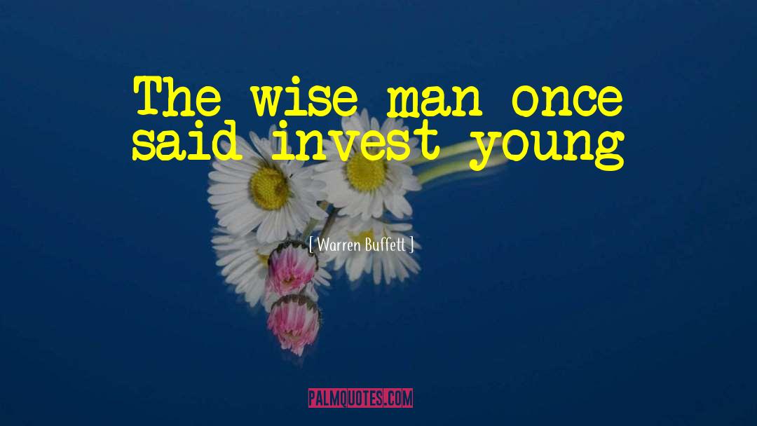Wise Man Once Said quotes by Warren Buffett
