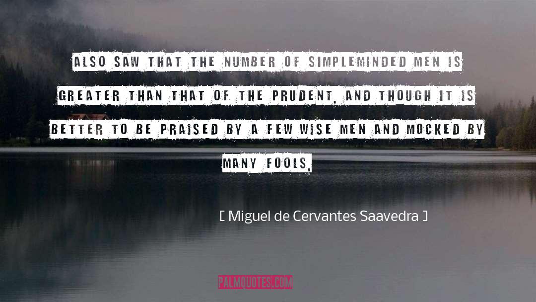 Wise Men quotes by Miguel De Cervantes Saavedra