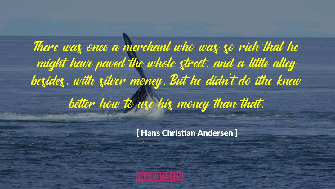 Wise Money quotes by Hans Christian Andersen