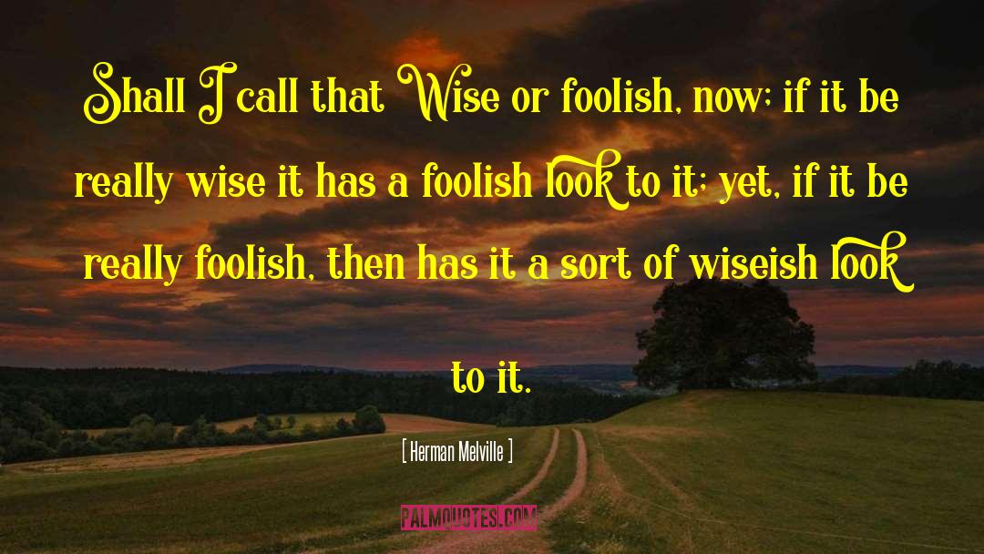 Wise Or Otherwise quotes by Herman Melville