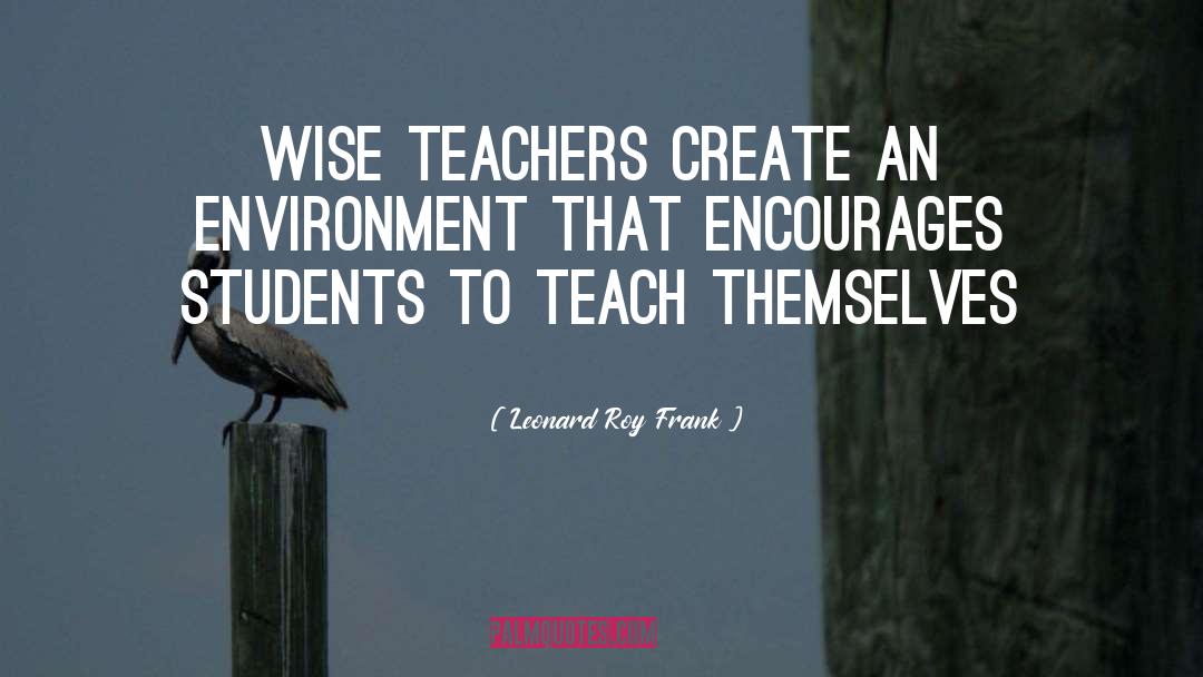 Wise Teacher quotes by Leonard Roy Frank