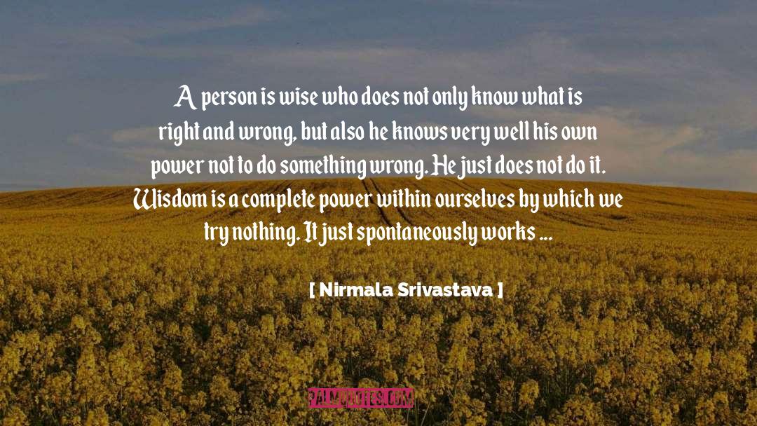 Wise Wisdom quotes by Nirmala Srivastava