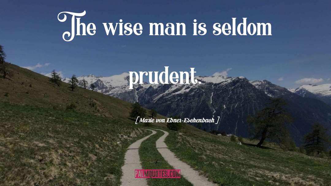 Wise Wisdom quotes by Marie Von Ebner-Eschenbach