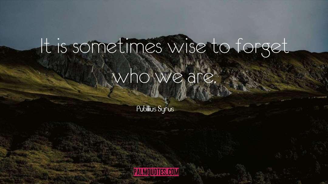 Wise Wisdom quotes by Publilius Syrus