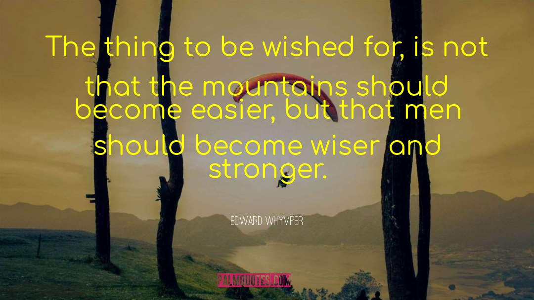 Wiser And Stronger quotes by Edward Whymper