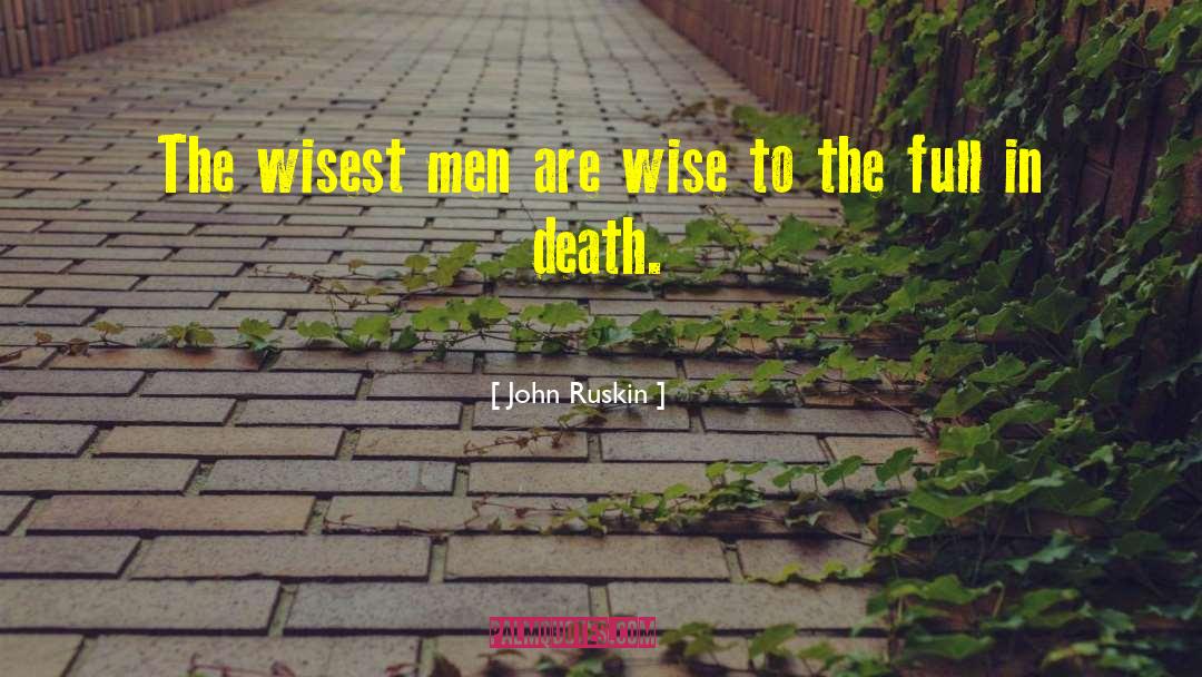 Wisest Man quotes by John Ruskin