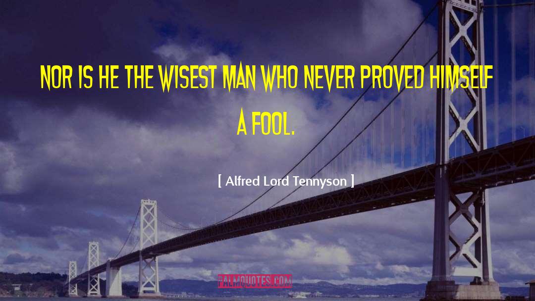 Wisest Man quotes by Alfred Lord Tennyson