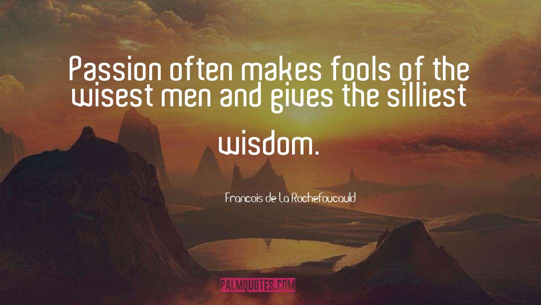 Wisest Man quotes by Francois De La Rochefoucauld