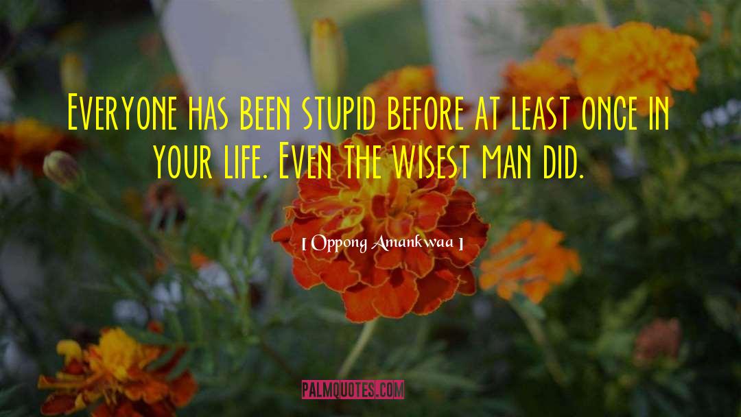 Wisest Man quotes by Oppong Amankwaa