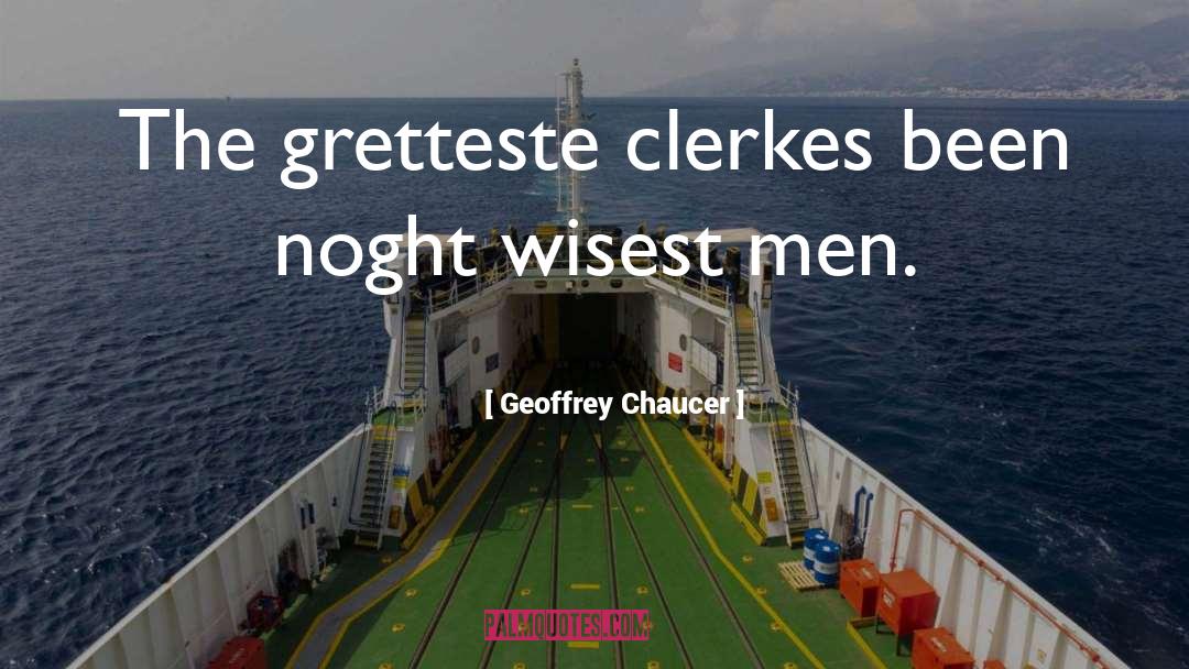 Wisest Man quotes by Geoffrey Chaucer