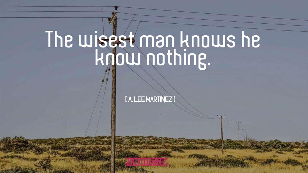 Wisest Man quotes by A. Lee Martinez