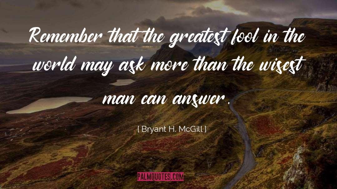 Wisest Man quotes by Bryant H. McGill