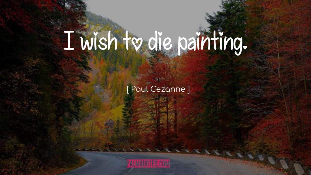 Wish To Die quotes by Paul Cezanne