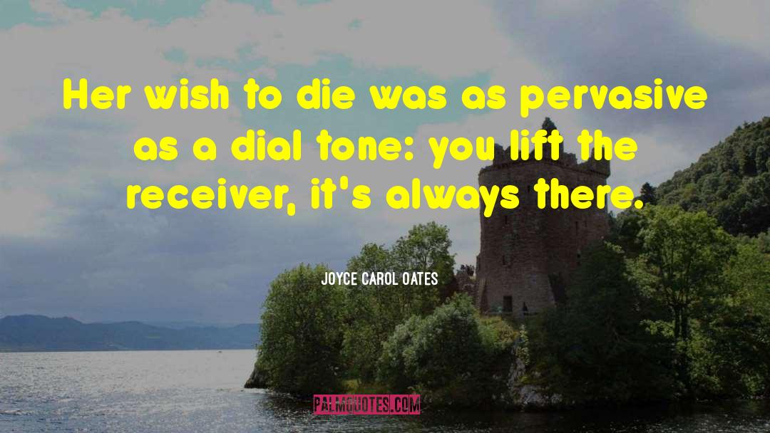 Wish To Die quotes by Joyce Carol Oates