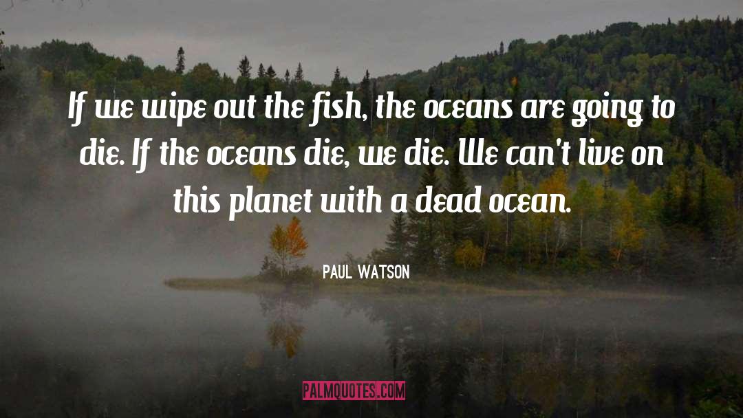 Wish To Die quotes by Paul Watson