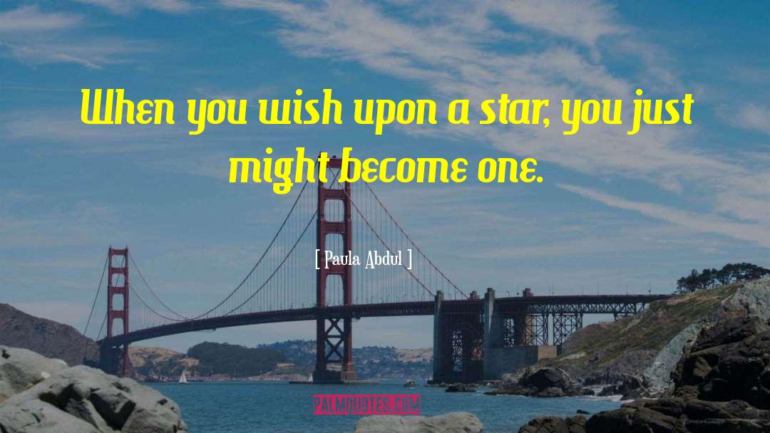 Wish Upon A Star quotes by Paula Abdul