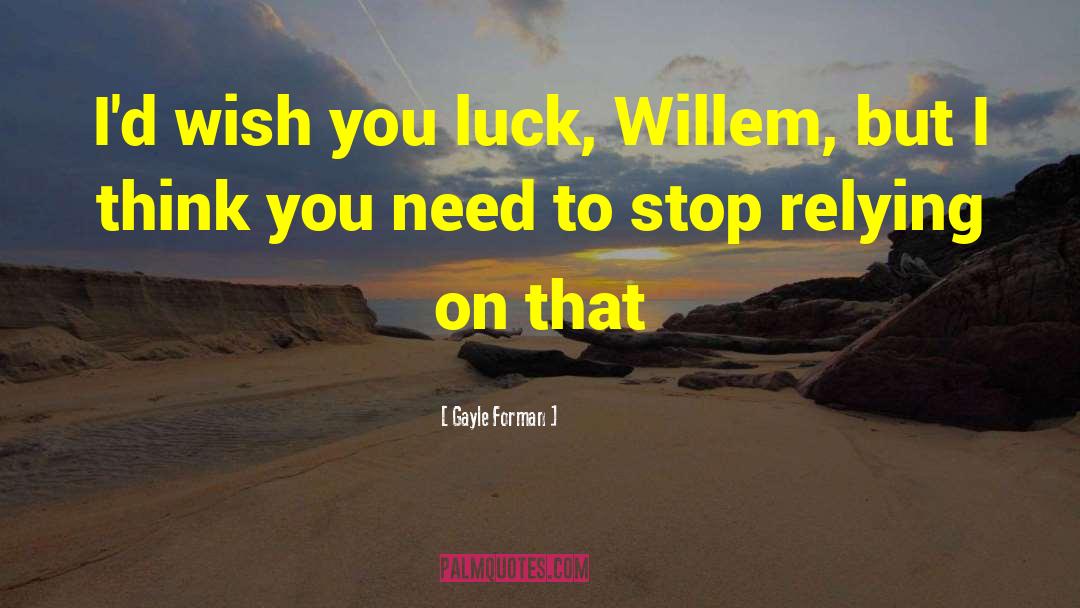 Wish You Luck quotes by Gayle Forman