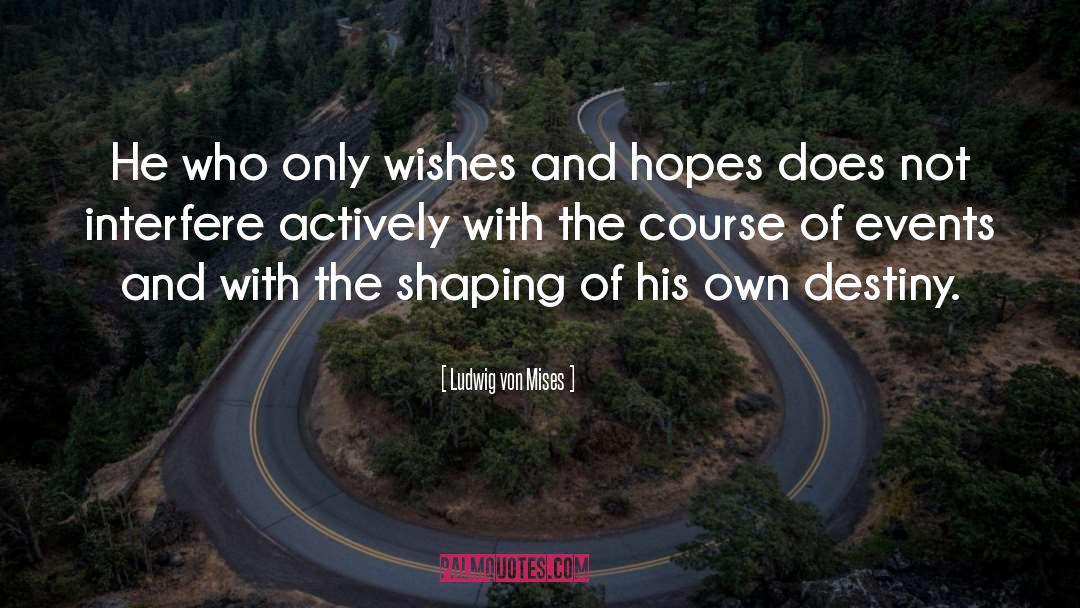 Wishes And Hopes quotes by Ludwig Von Mises