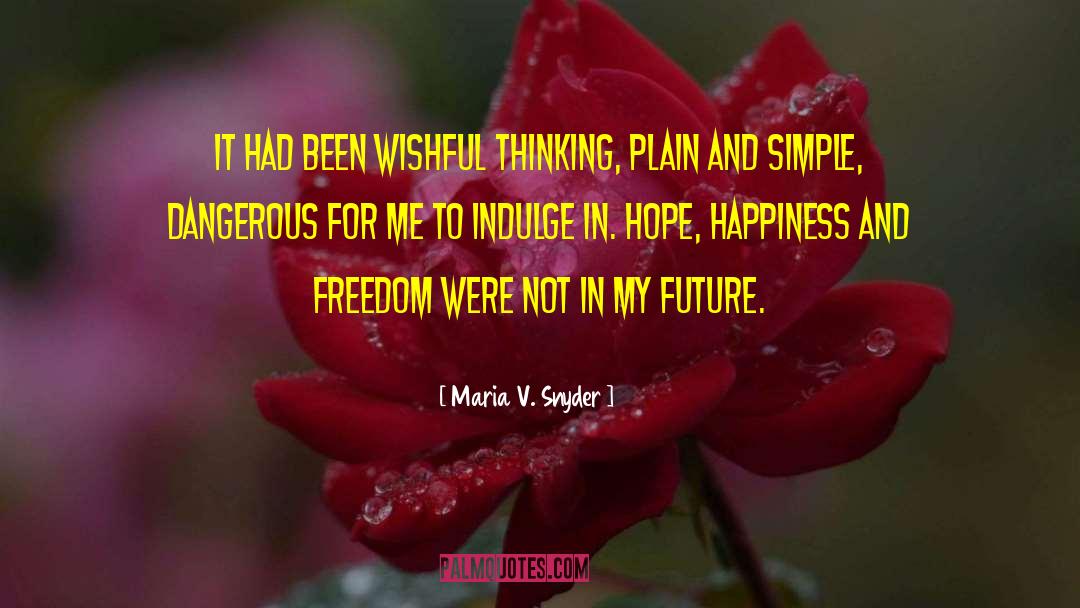 Wishful Thinking quotes by Maria V. Snyder