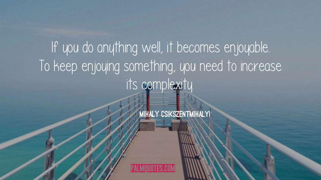 Wishing Wells quotes by Mihaly Csikszentmihalyi