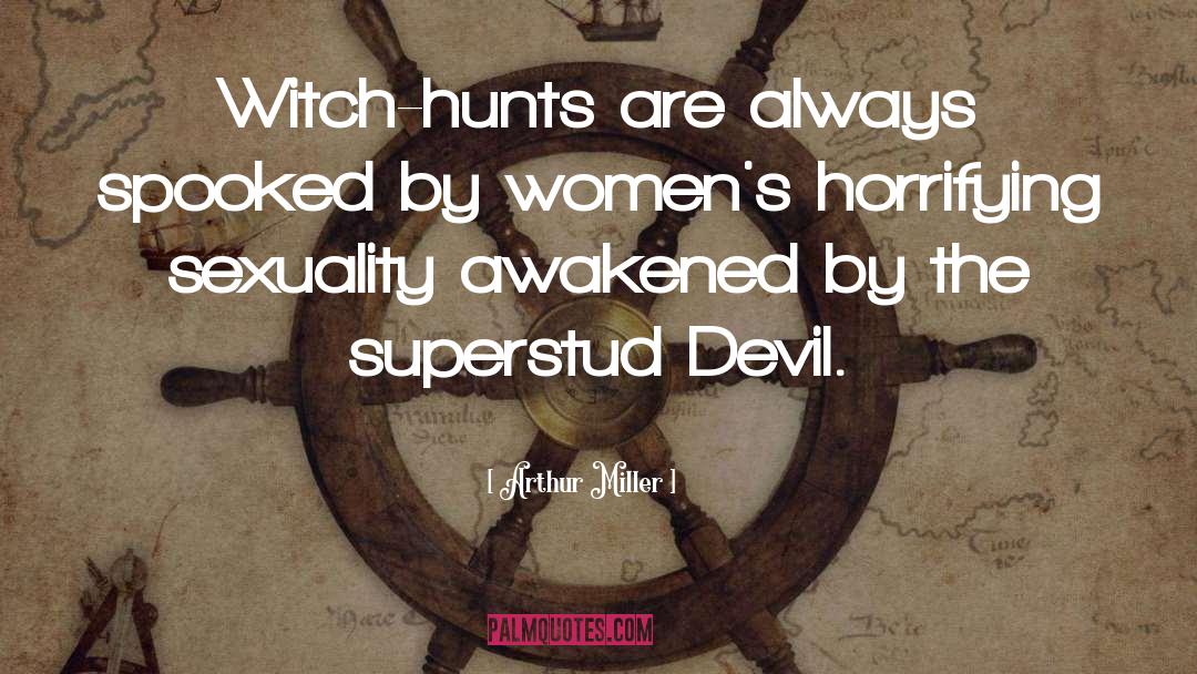 Witch Hunts quotes by Arthur Miller