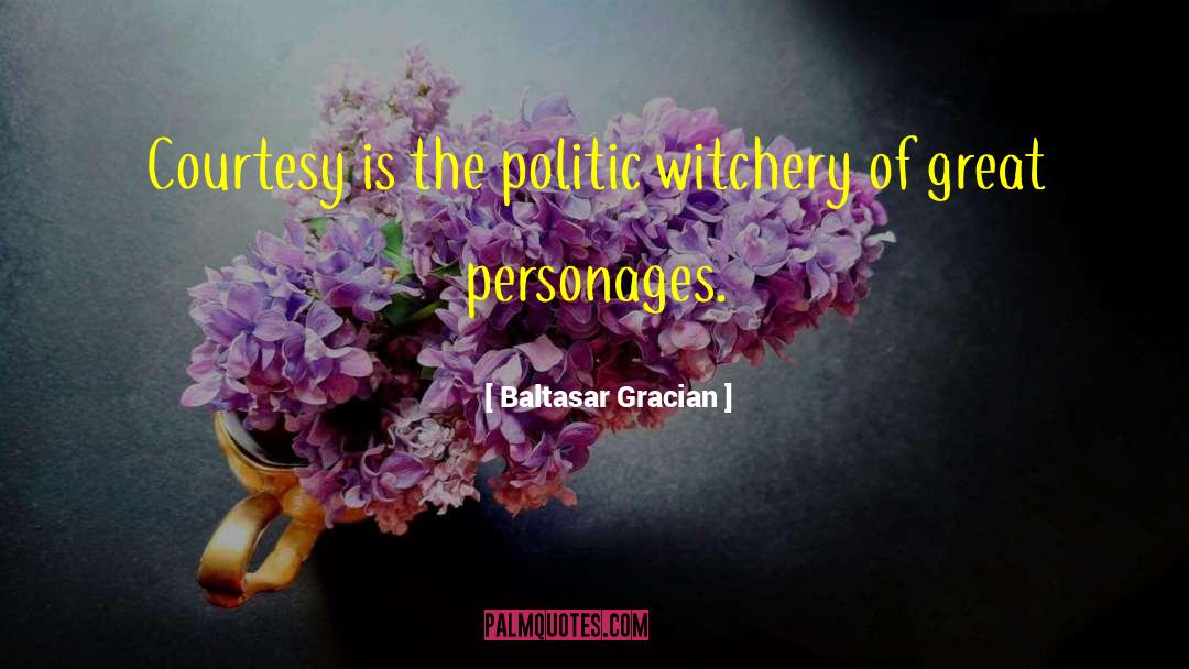 Witchery quotes by Baltasar Gracian