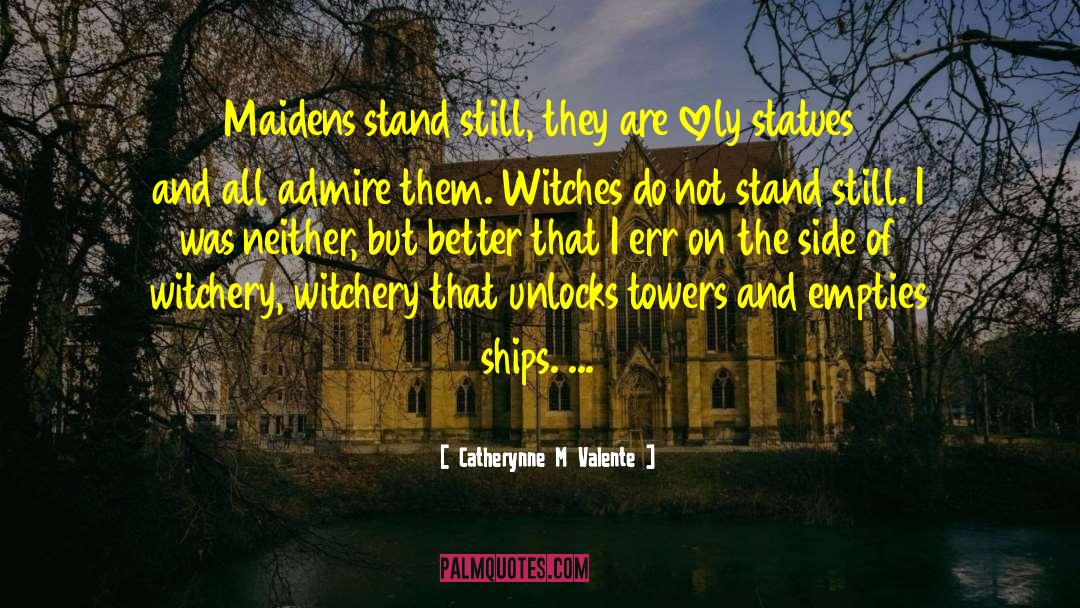 Witchery quotes by Catherynne M Valente