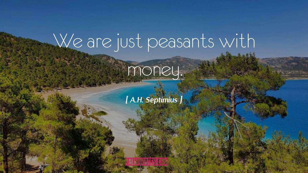 With Money quotes by A.H. Septimius