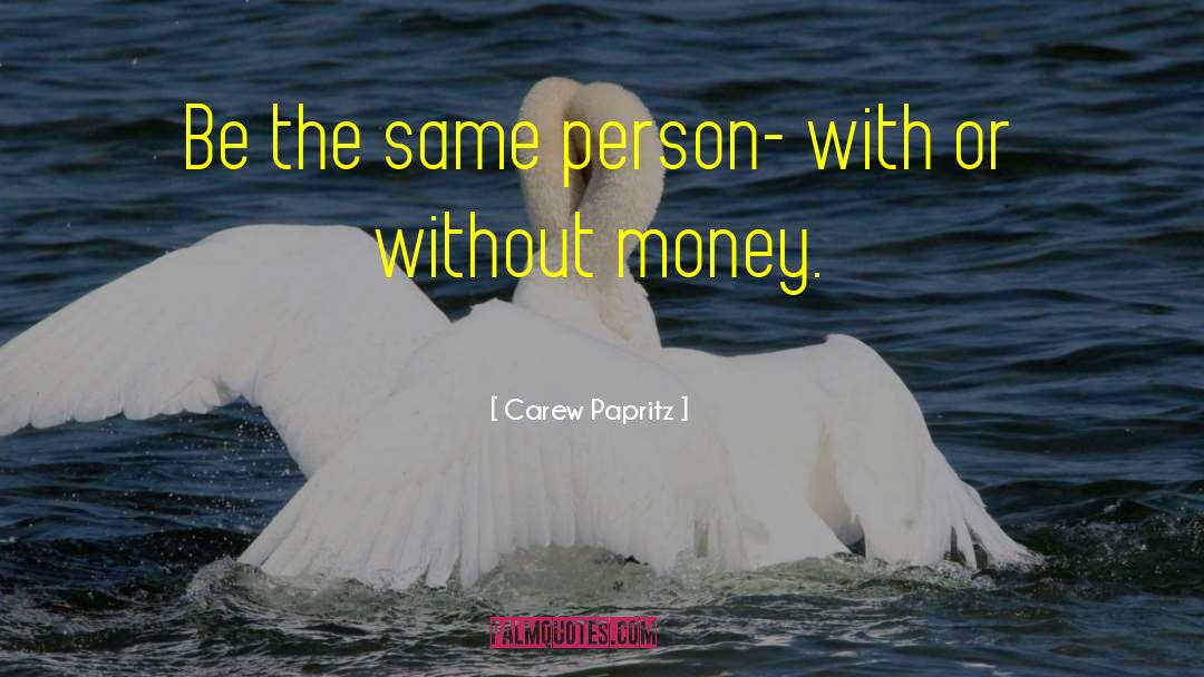 With Or Without Money quotes by Carew Papritz