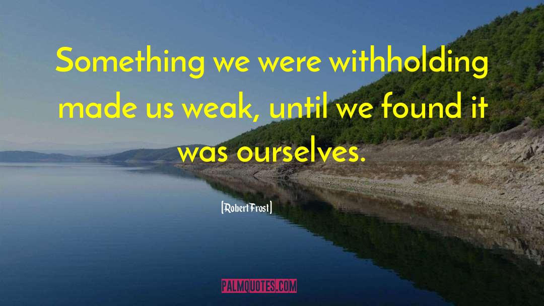 Withholding quotes by Robert Frost