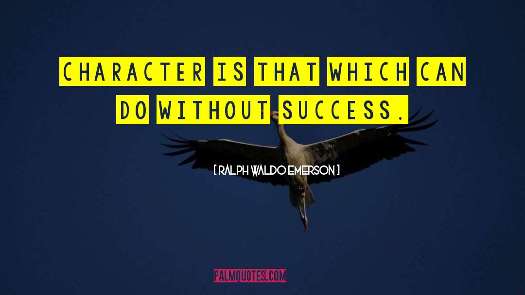 Without Character quotes by Ralph Waldo Emerson