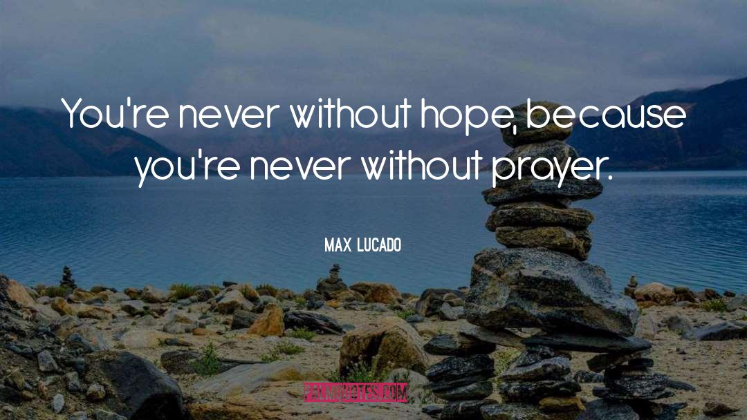 Without Hope quotes by Max Lucado