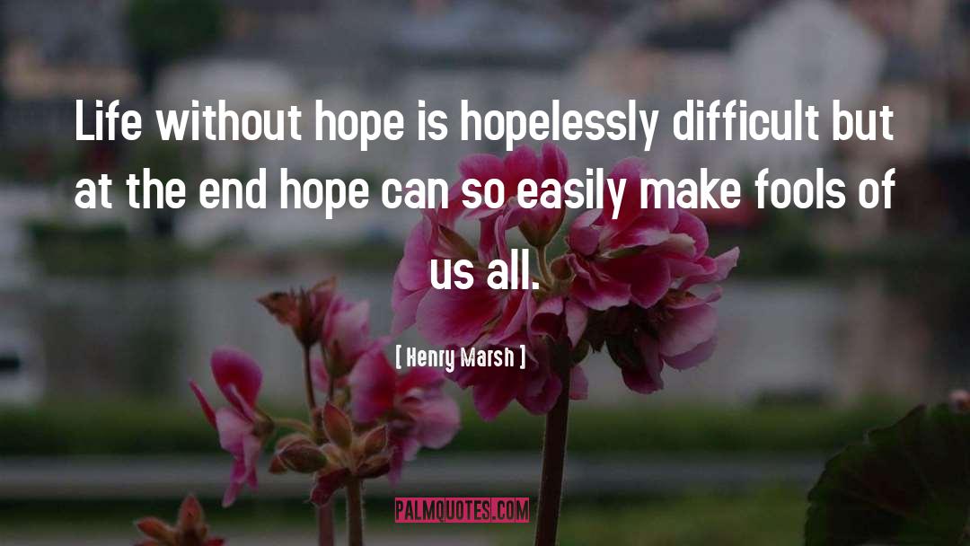 Without Hope quotes by Henry Marsh