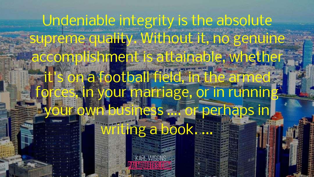 Without Integrity Quote quotes by Karl Wiggins