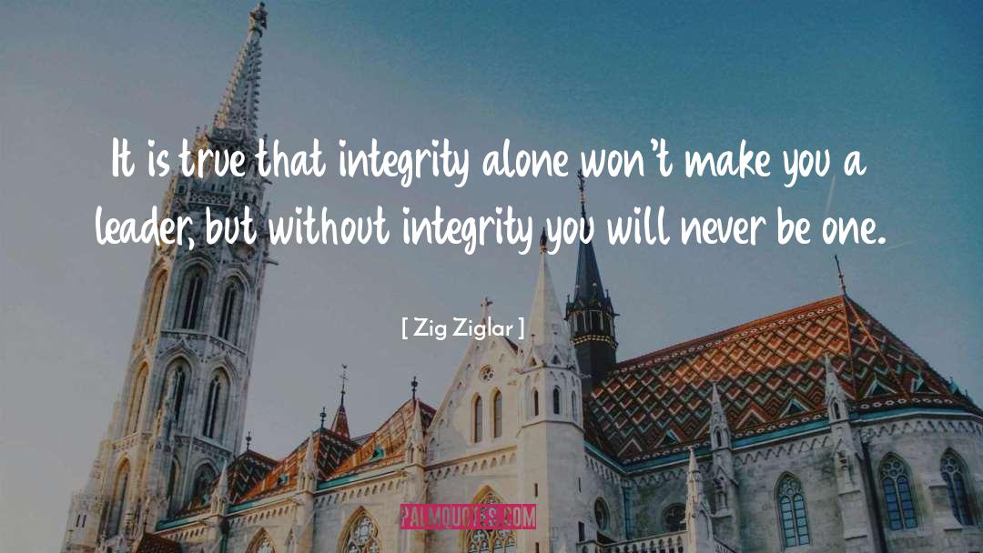 Without Integrity Quote quotes by Zig Ziglar