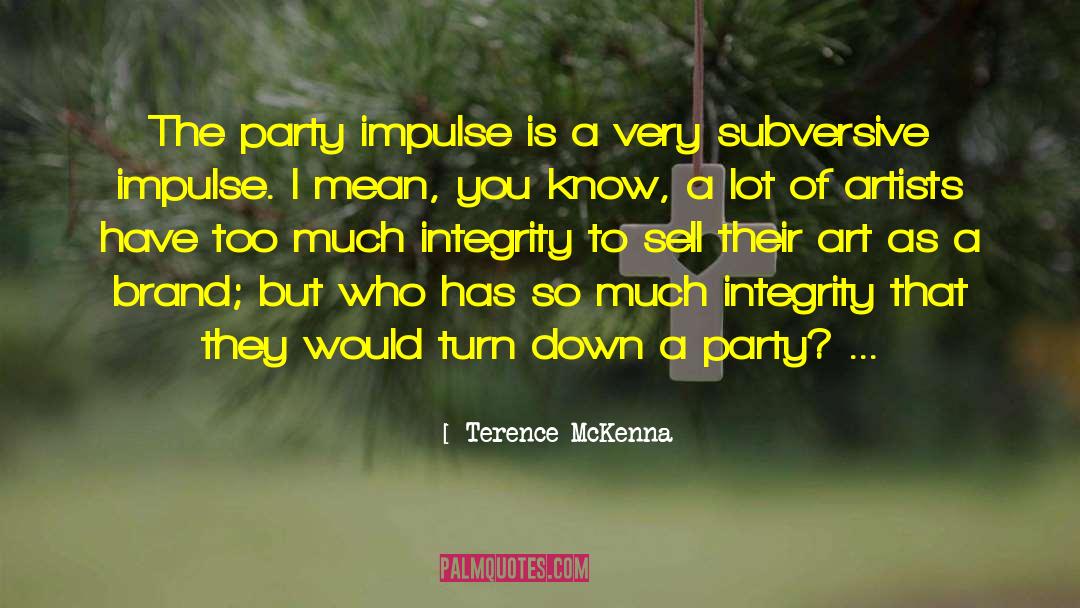 Without Integrity Quote quotes by Terence McKenna