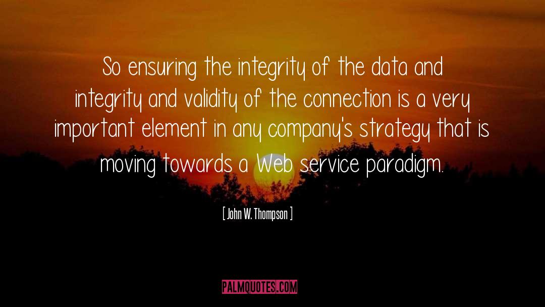 Without Integrity Quote quotes by John W. Thompson