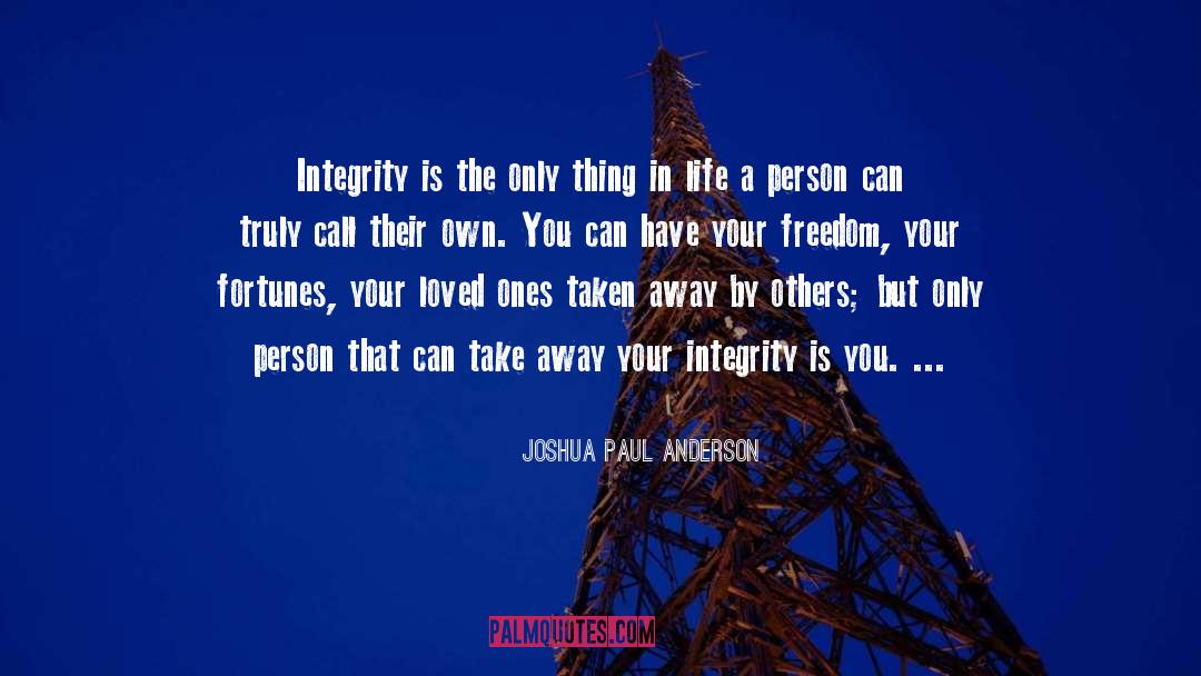 Without Integrity Quote quotes by Joshua Paul Anderson