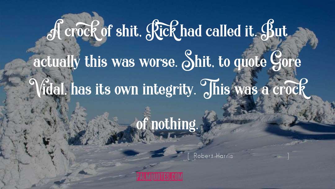 Without Integrity Quote quotes by Robert Harris