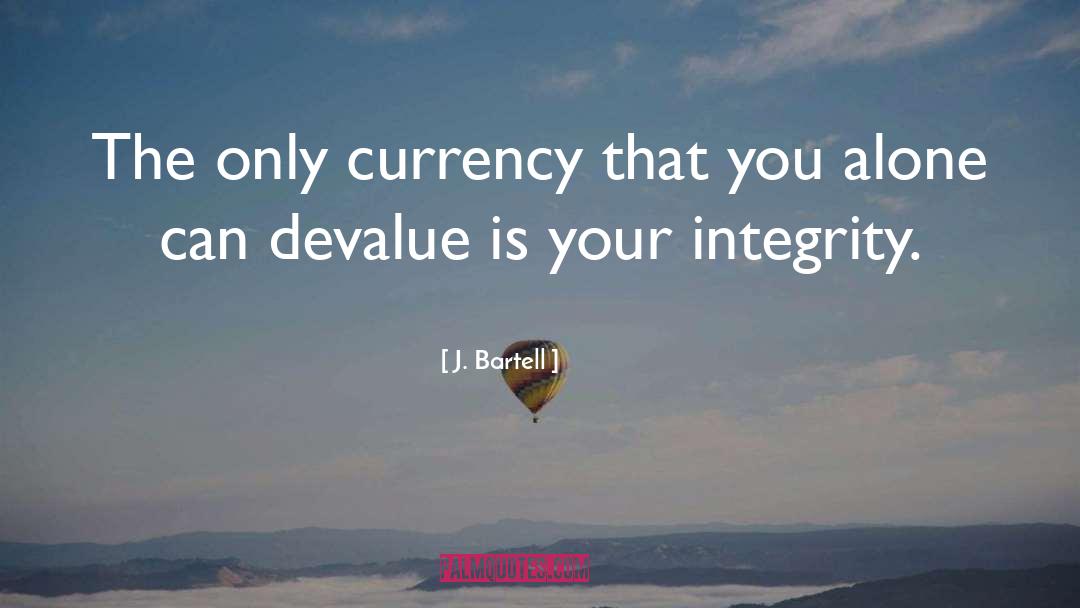 Without Integrity Quote quotes by J. Bartell
