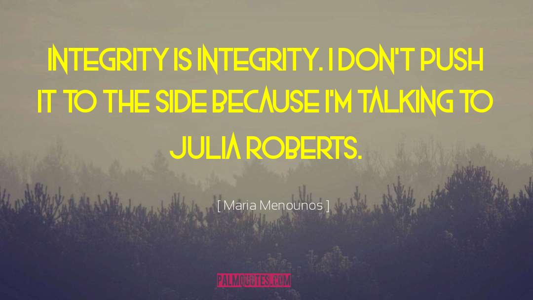 Without Integrity Quote quotes by Maria Menounos
