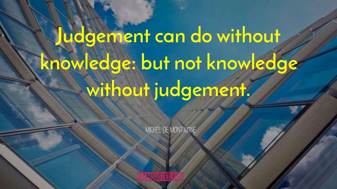 Without Knowledge quotes by Michel De Montaigne